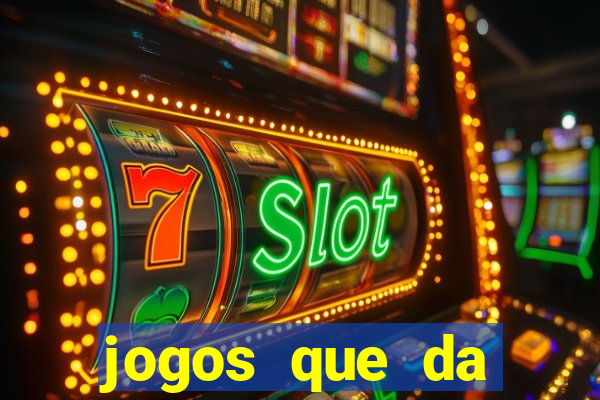 jogos que da dinheiro sem depositar